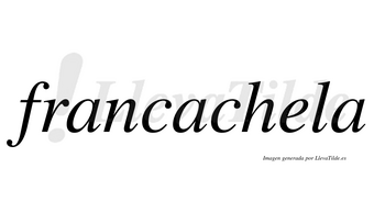 Francachela  no lleva tilde con vocal tónica en la «e»