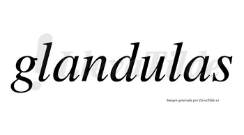 Glandulas no lleva tilde con vocal tónica en la «u»