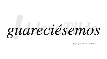 Guareciésemos  lleva tilde con vocal tónica en la segunda «e»