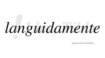 Languidamente no lleva tilde con vocal tónica en la primera «e»