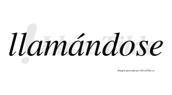 Llamándose  lleva tilde con vocal tónica en la segunda «a»