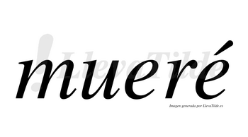 Mueré  lleva tilde con vocal tónica en la segunda «e»
