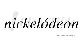 Nickelódeon lleva tilde con vocal tónica en la primera «o»