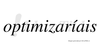 Optimizaríais  lleva tilde con vocal tónica en la tercera «i»