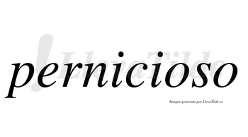 Pernicioso  no lleva tilde con vocal tónica en la primera «o»