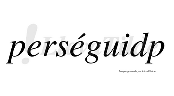 Perséguidp  lleva tilde con vocal tónica en la segunda «e»