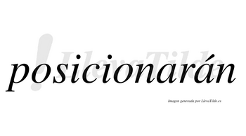 Posicionarán  lleva tilde con vocal tónica en la segunda «a»