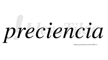 Preciencia no lleva tilde con vocal tónica en la segunda «e»