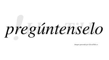 Pregúntenselo lleva tilde con vocal tónica en la «u»