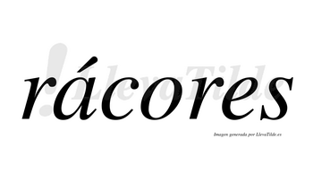 Rácores  lleva tilde con vocal tónica en la «a»