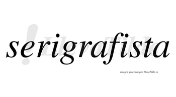 Serigrafista no lleva tilde con vocal tónica en la segunda «i»