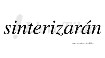 Sinterizarán  lleva tilde con vocal tónica en la segunda «a»