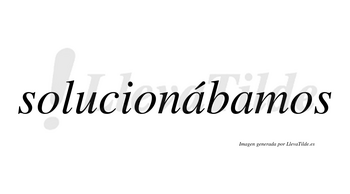 Solucionábamos  lleva tilde con vocal tónica en la primera «a»