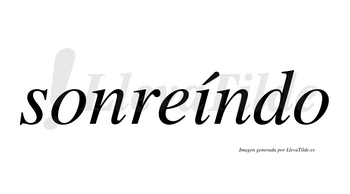 Sonreíndo lleva tilde con vocal tónica en la «i»