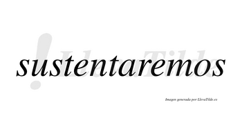 Sustentaremos no lleva tilde con vocal tónica en la segunda «e»