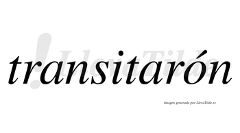 Transitarón  lleva tilde con vocal tónica en la «o»