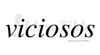 Viciosos  no lleva tilde con vocal tónica en la primera «o»