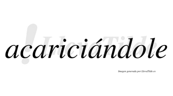 Acariciándole  lleva tilde con vocal tónica en la tercera «a»