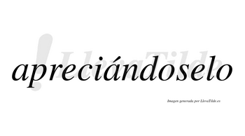 Apreciándoselo  lleva tilde con vocal tónica en la segunda «a»