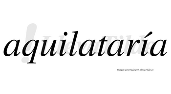 Aquilataría  lleva tilde con vocal tónica en la segunda «i»