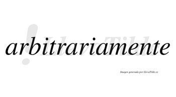 Arbitraria no lleva tilde con vocal tónica en la segunda «a»