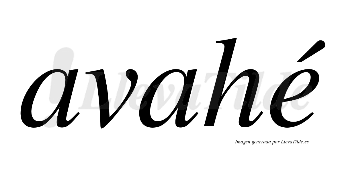 Avahé  lleva tilde con vocal tónica en la "e"