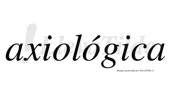 Axiológica  lleva tilde con vocal tónica en la segunda «o»