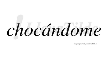 Chocándome lleva tilde con vocal tónica en la «a»