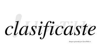 Clasificaste no lleva tilde con vocal tónica en la segunda «a»