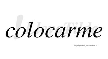 Colocarme no lleva tilde con vocal tónica en la «a»