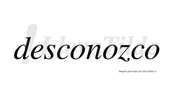 Desconozco  no lleva tilde con vocal tónica en la segunda «o»