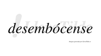 Desembócense  lleva tilde con vocal tónica en la «o»