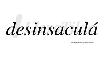 Desinsaculá  lleva tilde con vocal tónica en la segunda «a»