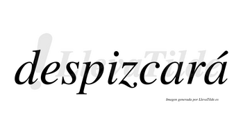 Despizcará  lleva tilde con vocal tónica en la segunda «a»