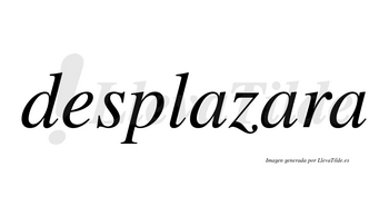 Desplazara no lleva tilde con vocal tónica en la segunda «a»