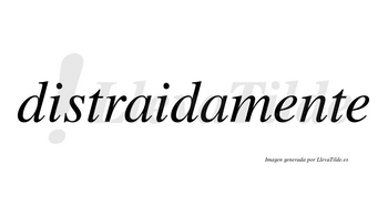 Distraidamente no lleva tilde con vocal tónica en la primera «e»