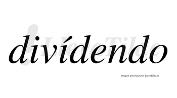 Divídendo  lleva tilde con vocal tónica en la segunda «i»