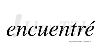 Encuentré lleva tilde con vocal tónica en la tercera «e»