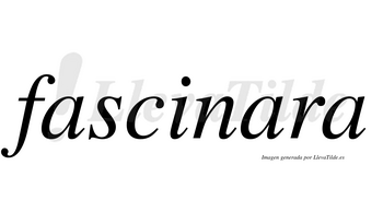 Fascinara no lleva tilde con vocal tónica en la segunda «a»