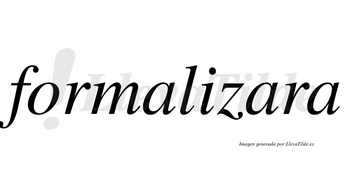 Formalizara no lleva tilde con vocal tónica en la segunda «a»