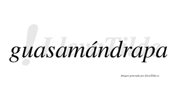 Guasamándrapa  lleva tilde con vocal tónica en la tercera «a»