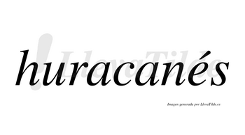 Huracanés  lleva tilde con vocal tónica en la «e»