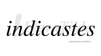 Indicastes no lleva tilde con vocal tónica en la «a»