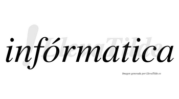 Infórmatica lleva tilde con vocal tónica en la «o»