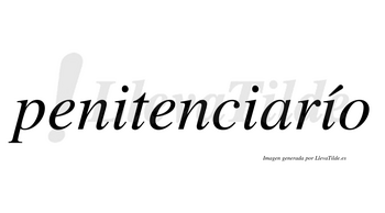 Penitenciarío  lleva tilde con vocal tónica en la tercera «i»