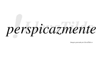Perspicaz no lleva tilde con vocal tónica en la «a»