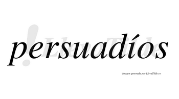 Persuadíos  lleva tilde con vocal tónica en la «i»