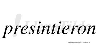 Presintieron  no lleva tilde con vocal tónica en la segunda «e»