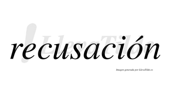 Recusación  lleva tilde con vocal tónica en la «o»