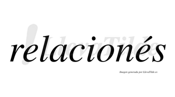 Relacionés lleva tilde con vocal tónica en la segunda «e»
